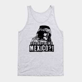 YOU BOYS LIKE MEXICO?! Tank Top